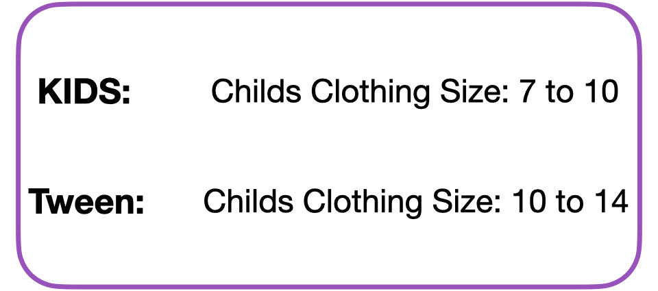 KIDS: Childs Clothing Size: 7 to 10 Tween: Childs Clothing Size: 10 to 14